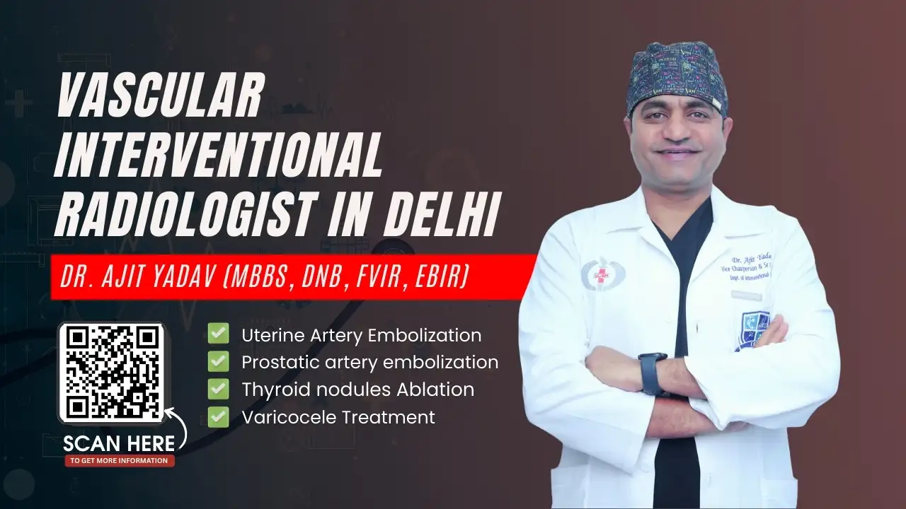 Best Vascular Interventional Radiologist in Delhi – Advanced Minimally Invasive Treatments by Dr Ajit Yadav 1 best vascular interventional radiologist in Delhi